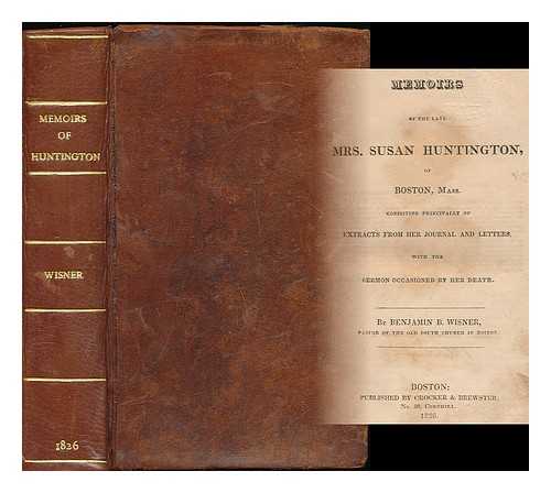 WISNER, BENJAMIN BLYDENBURG (1794-1835) ED. - Memoirs of the Late Mrs. Susan Huntington, of Boston, Mass. , Consisting Principally of Extracts from Her Journal and Letters; with the Sermon Occasioned by Her Death. by Benjamin B. Wisner ...