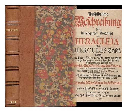 VENUTI, NICCOLO MARCELLO (1700-1755) - Ausfuhrliche Beschreibung samt hinlanglicher Nachricht von Heracleja oder Hercules-Stadt : welche, nach dem sie 1800. Jahr unter der Erde vorgraben gelegen ... von Marchese Don Marcello de Venuti