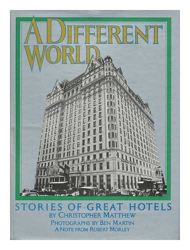 MATTHEW, CHRISTOPHER - A different world : stories of great hotels