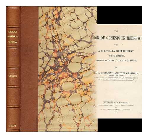 BIBLE. O.T. GENESIS. HEBREW. 1859 / WRIGHT, CHARLES HENRY HAMILTON (1836-1909) - The Book of Genesis in Hebrew : with a critically revised text, various readings, and grammatical and critical notes