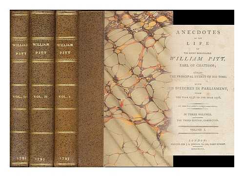 PITT, WILLIAM, EARL OF CHATHAM (1708-1778) / ALMON, JOHN (1737-1805) - Anecdotes of the life of the Right Honourable William Pitt : Earl of Chatham; and of the principal events of his time: with his speeches in Parliament, from the year 1736 to the year 1778. [complete in 3 volumes]