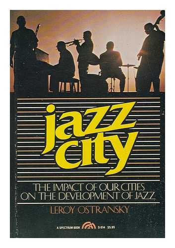 OSTRANSKY, LEROY - Jazz city : the impact of our cities on the development of jazz