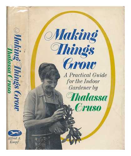 CRUSO, THALASSA - Making things grow; a practical guide for the indoor gardener