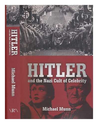 MUNN, MICHAEL - Hitler and the Nazi cult of celebrity