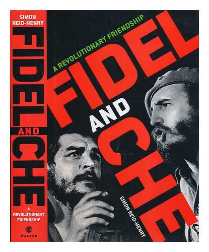 Reid-Henry, Simon - Fidel and Che : a revolutionary friendship