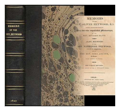 HEYWOOD, OLIVER / SLATE, RICHARD - Memoirs of the Rev. Oliver Heywood, B.A., chiefly extracted from his diary and other unpublished manuscripts, by the Rev. Richard Slate : Also, memoirs of the Rev. Nathaniel Heywood, vicar of Ormskirk, and of the Rev. John Argier of Denton . . .