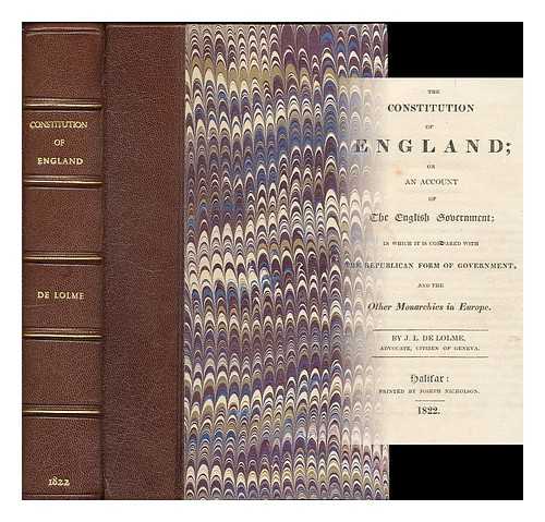 LOLME, JEAN LOUIS DE (1740-1806) - The constitution of England, or, An account of the English government. In which it is compared with the republican form of government, and the other monarchies in Europe