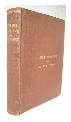 AUBREY, JOHN (1626-1697) - Wiltshire : The topographical collections of John Aubrey ... / corrected and enlarged by John Edward Jackson ... Published by the Wiltshire Archaeological and Natural History Society