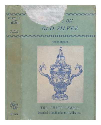 HAYDEN, ARTHUR - Chats on old silver