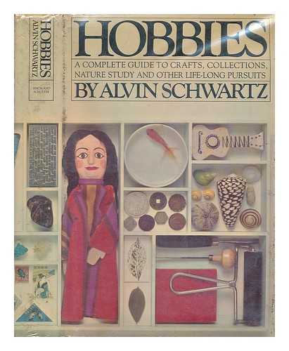 SCHWARTZ, ALVIN; SCHWARTZ, BARBARA CARMER (ILLUS.) - Hobbies : an introduction to crafts, collections, nature study, and other life-long pursuits