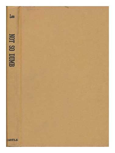 LEE, RAYMOND - Not so Dumb : the Life and Times of the Animal Actors