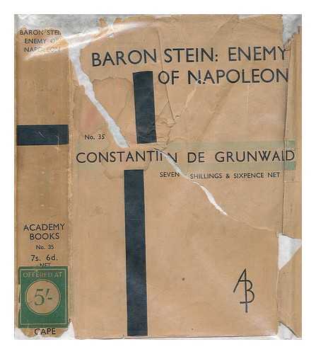 DE GRUNWALD, CONSTANTIN; ATKINSON, CHARLES FRANCIS - Baron Stein, enemy of Napoleon