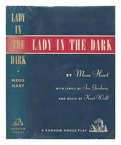 MOSS, HART / GERSHWIN, IRA / WEILL, KURT - Lady in the Dark : a musical play by Moss Hart; with lyrics by Ira Gershwin and music by Kurt Weill