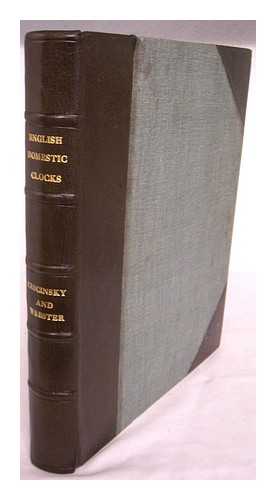 CESCINSKY, HERBERT - English domestic clocks / Herbert Cescinsky & Malcolm R. Webster; Illustrated from drawings and photographs by the authors