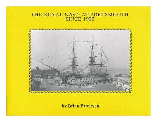 PATTERSON, BRIAN - The Royal Navy at Portsmouth since 1900