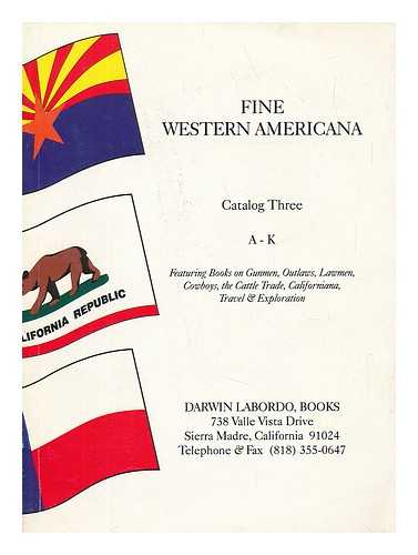 DARWIN LABORDO BOOKS (CALIFORNIA BOOK AUCTION GALLERIES) - Fine Western Americana Catalog Three A-K