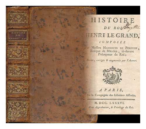 PEREFIXE, HARDOUIN DE BEAUMONT DE, ABP, (1605-1670) - Histoire du roi Henri le Grand / composee par messire Hardouin de Perefixe