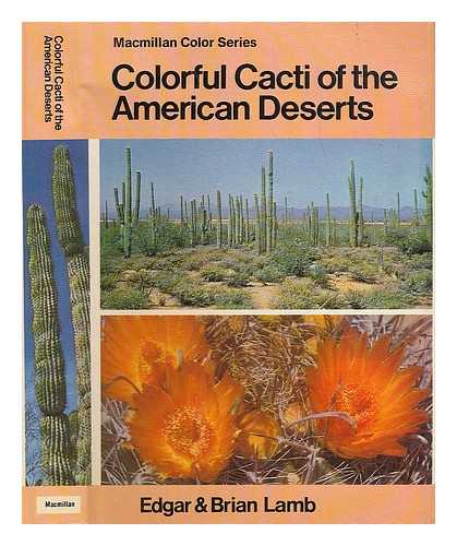 LAMB, EDGAR; LAMB, BRIAN MICHAEL - Colorful cacti of the American desert; with 140 photographs reproduced in full color
