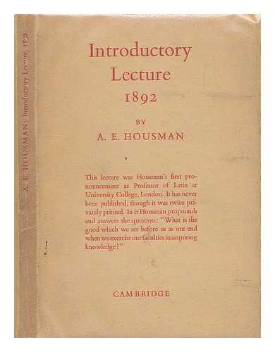 HOUSMAN, A. E. ; UNIVERSITY COLLEGE, LONDON - Introductory lecture, delivered before the faculties of arts and laws and of science in University College, London, October 3, 1892