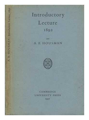 HOUSMAN, A. E. ; UNIVERSITY COLLEGE, LONDON - Introductory lecture, delivered before the faculties of arts and laws and of science in University College, London, October 3, 1892