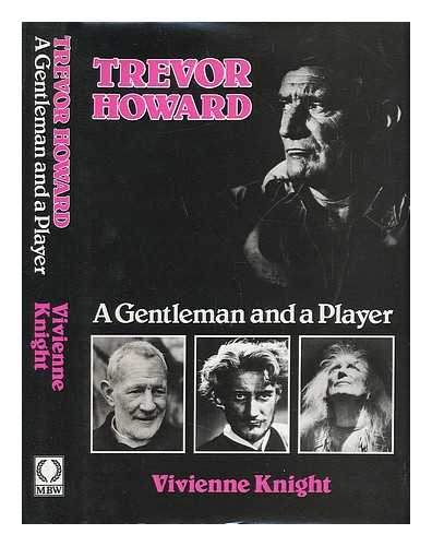 KNIGHT, VIVIENNE - Trevor Howard : a Gentleman and a Player : the Authorized Biography
