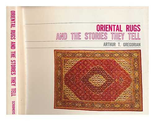 GREGORIAN, ARTHUR T. - Oriental Rugs and the Stories They Tell [By] Arthur T. Gregorian