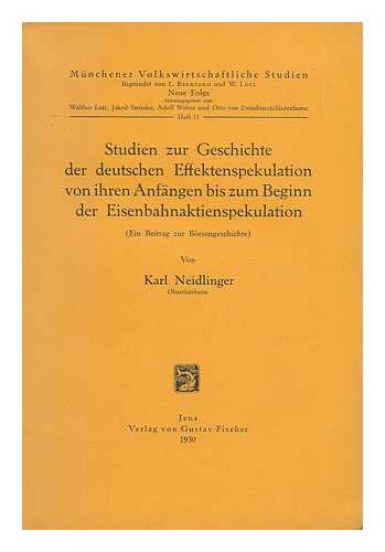 NEIDLINGER, KARL - Studien Zur Geschichte Der Deutschen Effektenspekulation Von Ihren Angängen Bis Zum Beginn Der Eisenbahnaktienspekulation (Ein Betrag Zur Börsengeschichte) Von Karl Neidlinger