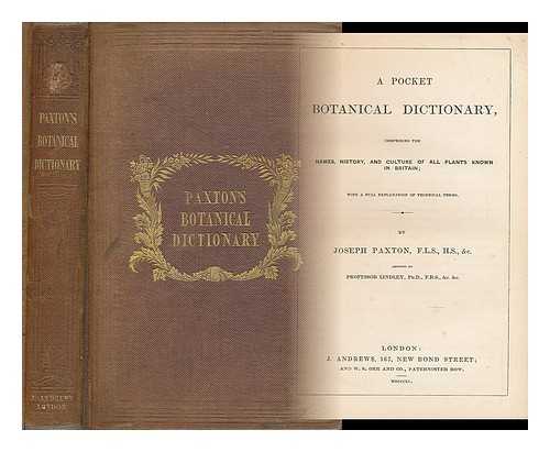 JOSEPH PAXTON, SIR - A pocket botanical dictionary; comprising the names, history, and culture of all plants known in Britain; with a full explanation of technical terms