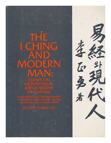 YOUNG LEE, JUNG - The I ching and modern man : essays on metaphysical implications of change