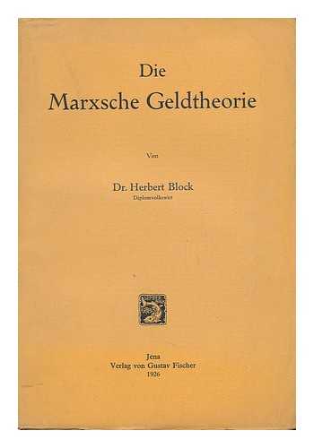 BLOCK, DR. HERBERT - Die Marxsche Geldtheorie