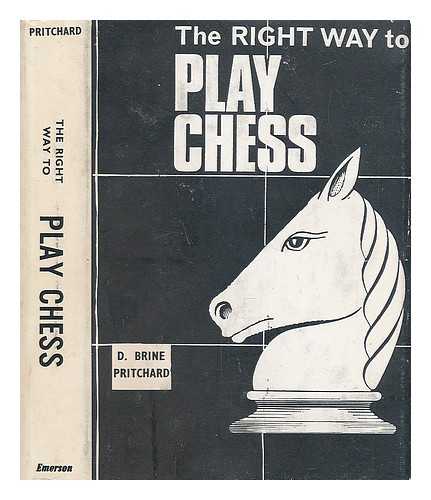 PRITCHARD, D. BRINE - The right way to play chess (illustrated)