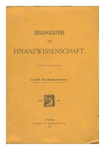 STAMMHAMMER, JOSEF - Bibliographie Der Finanzwissenschaft