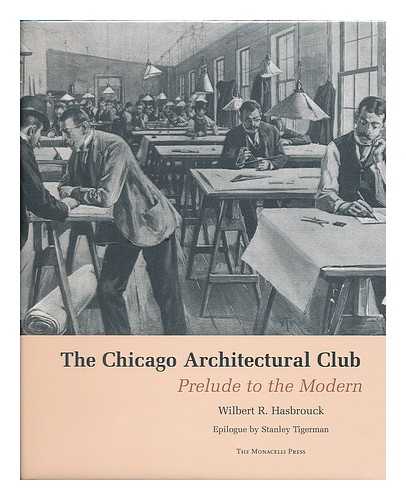 HASBROUCK, WILBERT R. - The Chicago Architectural Club : prelude to the modern / Wilbert R. Hasbrouck