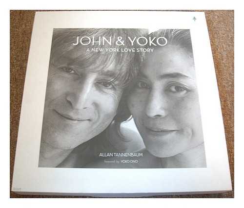 TANNENBAUM, ALLAN - John & Yoko : a New York love story / Allan Tannenbaum ; preface by Yoko Ono ; introduction by Chris Murray