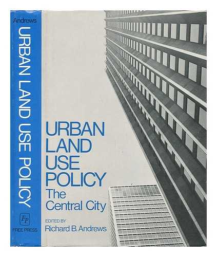 ANDREWS, RICHARD B. - Urban Land Use Policy The Central City