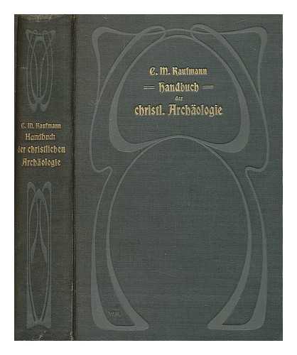 KAUFMANN, CARL MARIA (1872-1951) - Handbuch der christlichen Archaologie / von Carl Maria Kaufmann