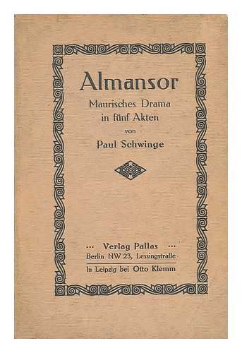 SCHWINGE, PAUL - Almansor : Maurisches Drama in funf Akten