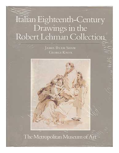 BYAM SHAW, JAMES / ROBERT LEHMAN COLLECTION (METROPOLITAN MUSEUM OF ART) - The Robert Lehman Collection VI.  Italian eighteenth-century drawings / James Byam Shaw, George Knox