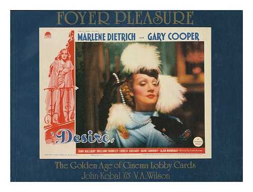 KOBAL, JOHN - Foyer pleasure : the golden age of cinema lobby cards / John Kobal & V.A. Wilson ; foreword by Benny Green