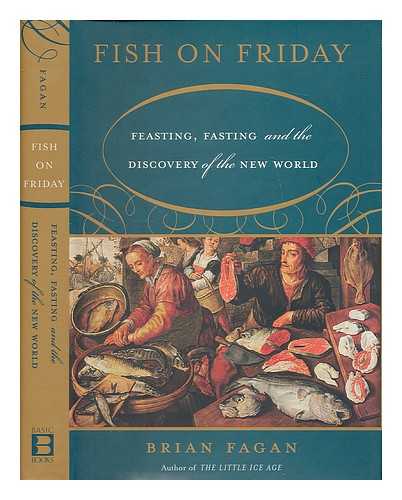 FAGAN, BRIAN M. - Fish on Friday : feasting, fasting, and the discovery of the New World / Brian Fagan