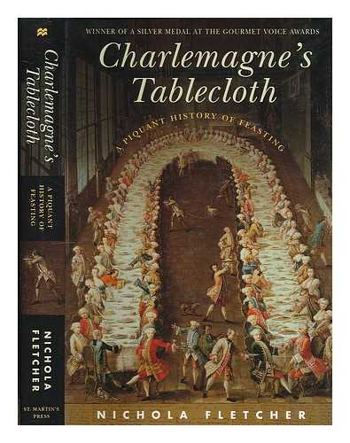 FLETCHER, NICHOLA - Charlemagne's tablecloth : a piquant history of feasting