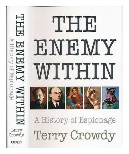 CROWDY, TERRY - The enemy within : a history of espionage / Terry Crowdy