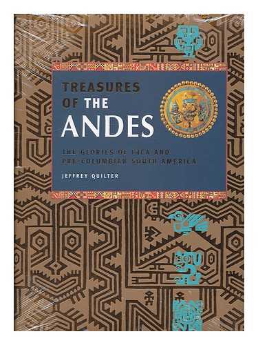 QUILTER, JEFFREY - Treasures of the Andes : the glories of Inca and pre-Columbian South America