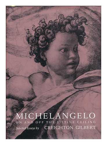Gilbert, Creighton - Michelangelo : on and off the Sistine ceiling / Creighton Gilbert