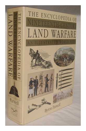 FARWELL, BYRON - The encyclopedia of nineteenth-century land warfare : an illustrated world view / Byron Farwell