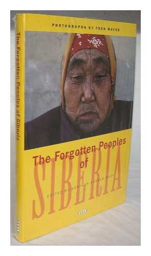 MAYER, FRED - The forgotten peoples of Siberia / photographs by Fred Mayer ; edited by Gunther Doeker-Mach ; with essays by James Forsyth, Gunther Doeker-Mach, Fred Mayer