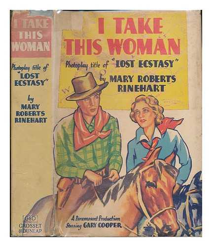 RINEHART, MARY ROBERTS - I take this woman : photoplay title of Lost ecstasy