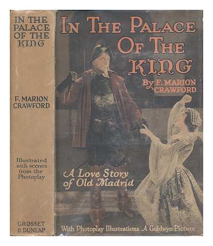 CRAWFORD, F MARION. - In the palace of the king : a love story of old Madrid