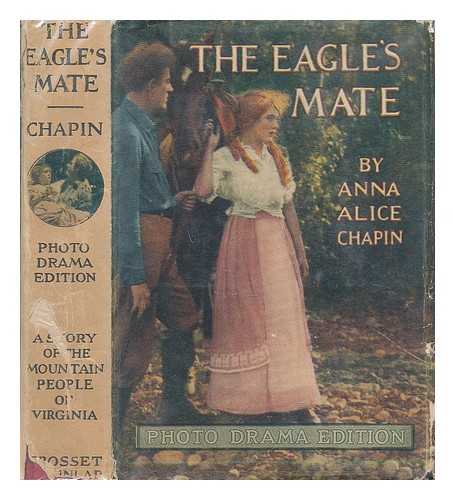 CHAPIN, ANNA ALICE - The eagle's mate illustrated with scenes from the photoplay produced by the famous players film company with Mary Pickford as the heroine