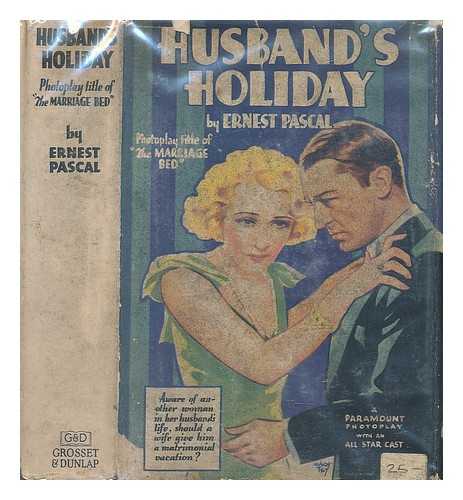 PASCAL, ERNEST - Husband's holiday : photoplay title of The marriage bed by Ernest Pascal ; a Paramount picture with an all star cast